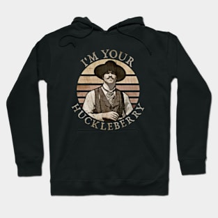 I'm Your Huckleberry Hoodie